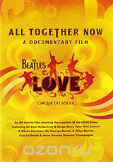 The Beatles Love: All Together Now. A Documentary Film