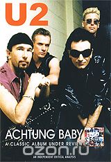 U2: Achtung Baby. A Classic Album Under Review